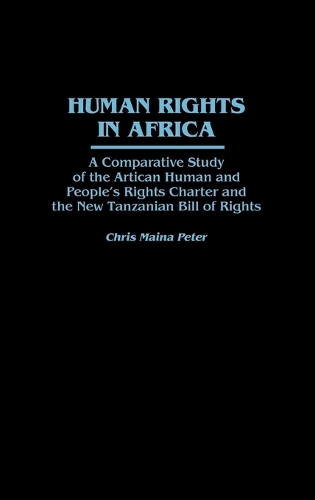 Human Rights in Africa: A Comparative Study of the African Human and People's Rights Charter and the New Tanzanian Bill of Rights (Hardback)