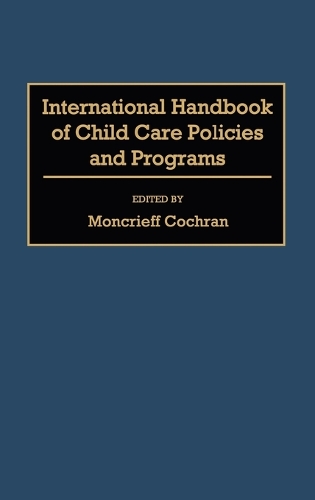 International Handbook of Child Care Policies and Programs (Hardback)