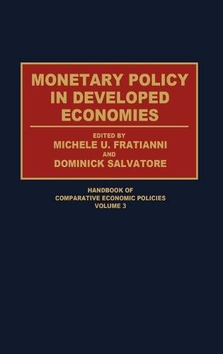 Monetary Policy in Developed Economies - Handbook of Comparative Economic Policies (Hardback)