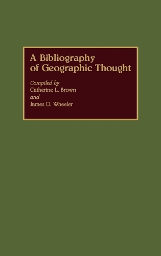 A Bibliography of Geographic Thought - Bibliographies and Indexes in Geography (Hardback)