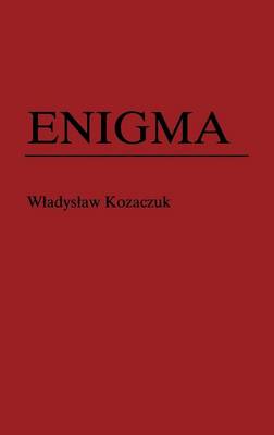 Enigma: How the German Machine Cipher Was Broken, and How It Was Read by the Allies in World War Two (Hardback)