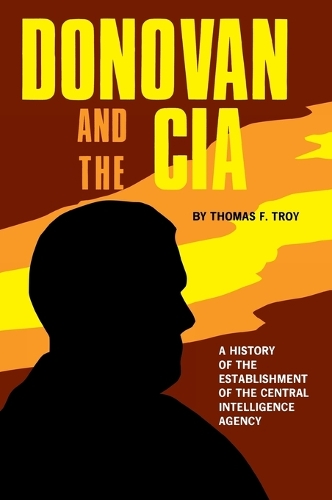 Donovan and the CIA: A History of the Establishment of the Central Intelligence Agency (Hardback)