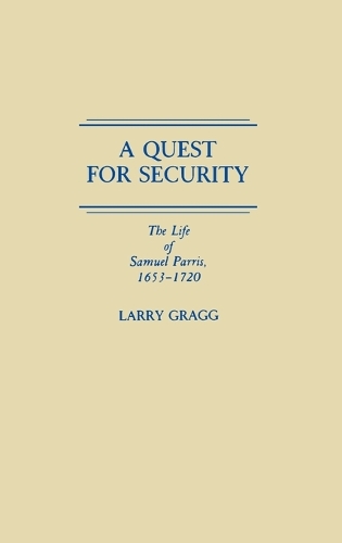A Quest for Security: The Life of Samuel Parris, 1653-1720 (Hardback)