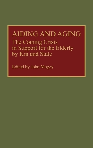 Aiding and Aging: The Coming Crisis in Support for the Elderly by Kin and State (Hardback)