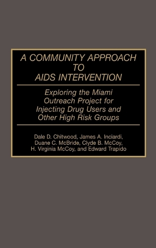 A Community Approach to AIDS Intervention: Exploring the Miami Outreach Project for Injecting Drug Users and Other High Risk Groups (Hardback)