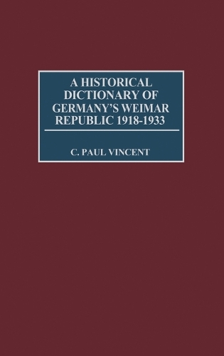 A Historical Dictionary of Germany's Weimar Republic, 1918-1933 (Hardback)