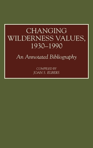Changing Wilderness Values, 1930-1990: An Annotated Bibliography - Bibliographies and Indexes in American History (Hardback)