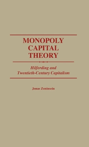 Monopoly Capital Theory: Hilferding and Twentieth-Century Capitalism (Hardback)