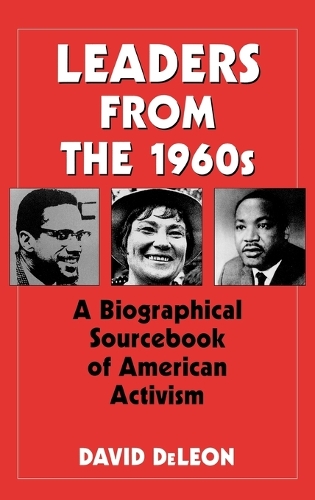 Leaders from the 1960s: A Biographical Sourcebook of American Activism (Hardback)
