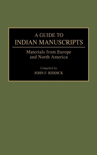 A Guide to Indian Manuscripts: Materials from Europe and North America - Reference Guides to Archival and Manuscript Sources in World History (Hardback)