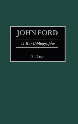 John Ford: A Bio-Bibliography - Bio-Bibliographies in the Performing Arts (Hardback)