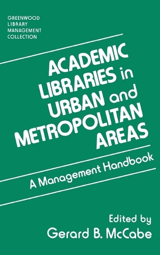 Academic Libraries in Urban and Metropolitan Areas: A Management Handbook - Libraries Unlimited Library Management Collection (Hardback)