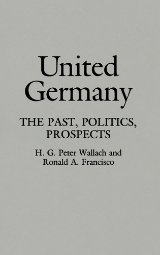 United Germany: The Past, Politics, Prospects (Hardback)