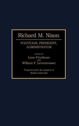 Richard M. Nixon: Politician, President, Administrator (Hardback)