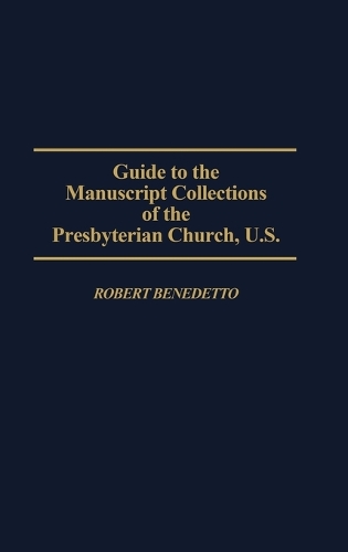 Guide to the Manuscript Collections of the Presbyterian Church, U.S. - Bibliographies and Indexes in Religious Studies (Hardback)