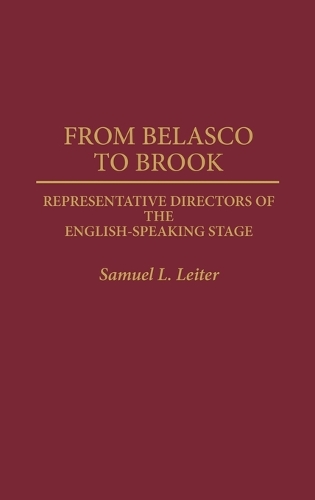 From Belasco to Brook: Representative Directors of the English-Speaking Stage (Hardback)