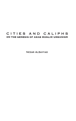 Cities and Caliphs: On the Genesis of Arab Muslim Urbanism (Hardback)