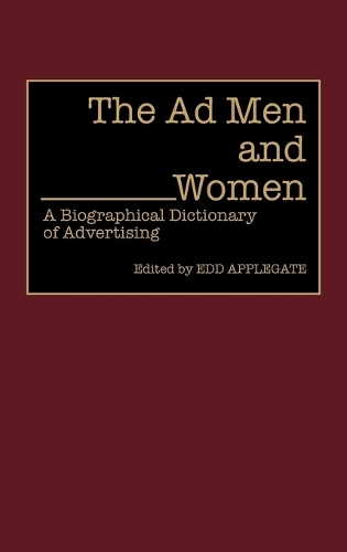 The Ad Men and Women: A Biographical Dictionary of Advertising (Hardback)