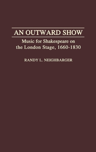 An Outward Show: Music for Shakespeare on the London Stage, 1660-1830 (Hardback)