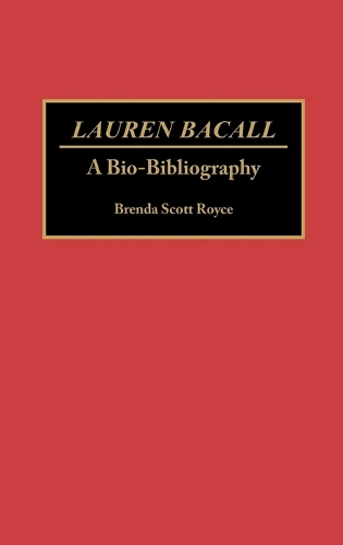 Lauren Bacall: A Bio-Bibliography - Bio-Bibliographies in the Performing Arts (Hardback)