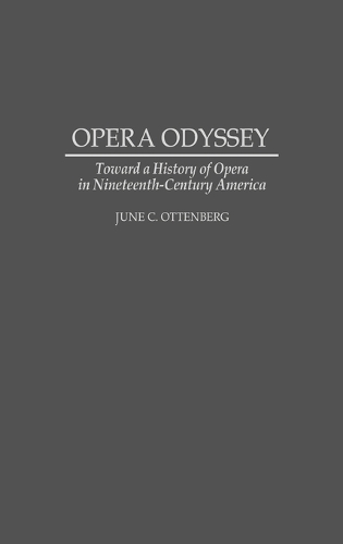 Opera Odyssey: Toward a History of Opera in Nineteenth-Century America (Hardback)