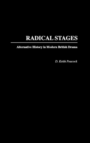 Radical Stages: Alternative History in Modern British Drama (Hardback)