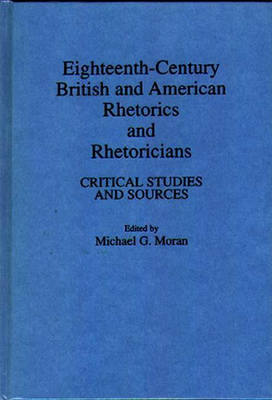 Eighteenth-Century British and American Rhetorics and Rhetoricians: Critical Studies and Sources (Hardback)