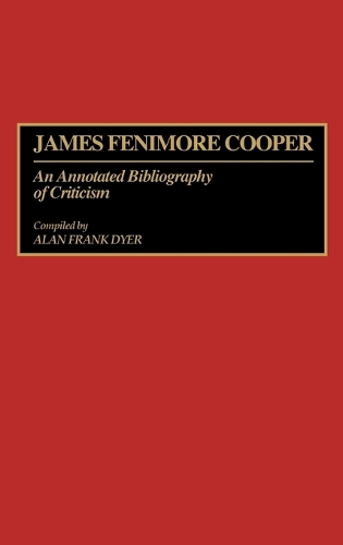 James Fenimore Cooper: An Annotated Bibliography of Criticism - Bibliographies and Indexes in American Literature (Hardback)