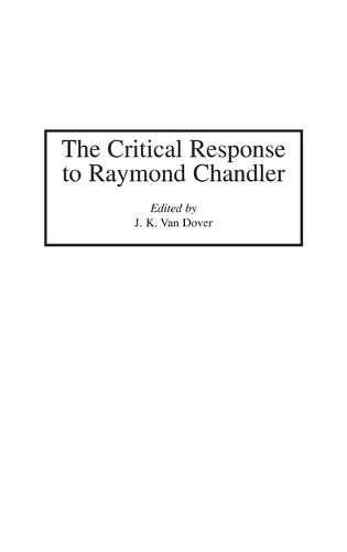 The Critical Response to Raymond Chandler - Critical Responses in Arts and Letters (Hardback)