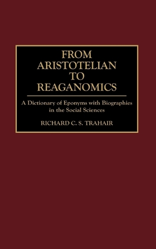 From Aristotelian to Reaganomics: A Dictionary of Eponyms with Biographies in the Social Sciences (Hardback)