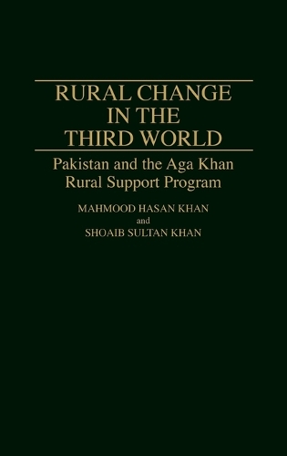 Rural Change in the Third World: Pakistan and the Aga Khan Rural Support Program (Hardback)