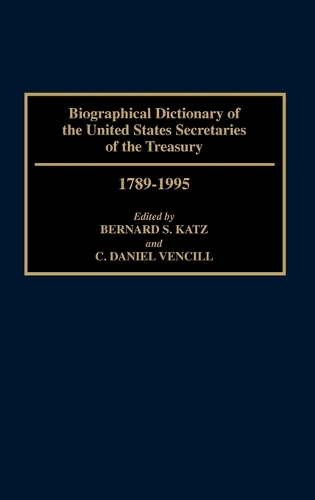 Biographical Dictionary of the United States Secretaries of the Treasury, 1789-1995 (Hardback)