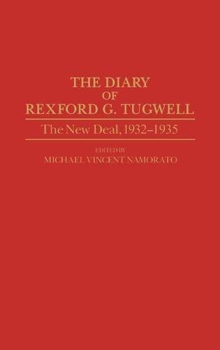 The Diary of Rexford G. Tugwell: The New Deal, 1932-1935 (Hardback)