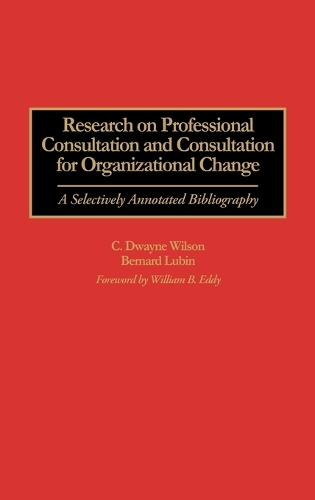 Research on Professional Consultation and Consultation for Organizational Change: A Selectively Annotated Bibliography - Bibliographies and Indexes in Psychology (Hardback)