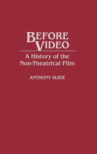 Before Video: A History of the Non-Theatrical Film (Hardback)
