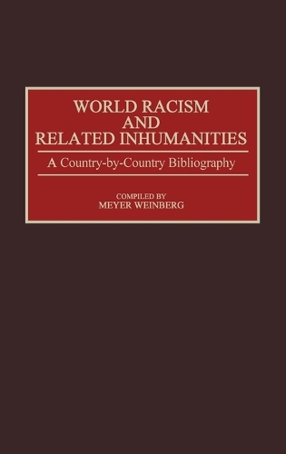 World Racism and Related Inhumanities: A Country-By-Country Bibliography - Bibliographies and Indexes in World History (Hardback)