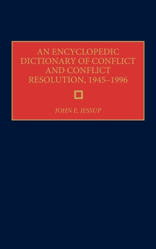 An Encyclopedic Dictionary of Conflict and Conflict Resolution, 1945-1996 (Hardback)