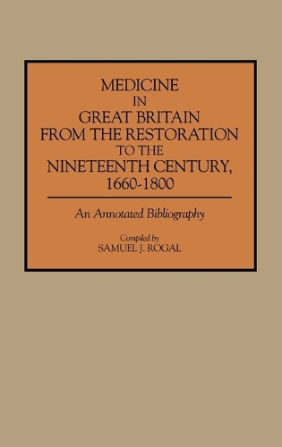 Medicine in Great Britain from the Restoration to the Nineteenth Century, 1660-1800: An Annotated Bibliography - Bibliographies and Indexes in Medical Studies (Hardback)
