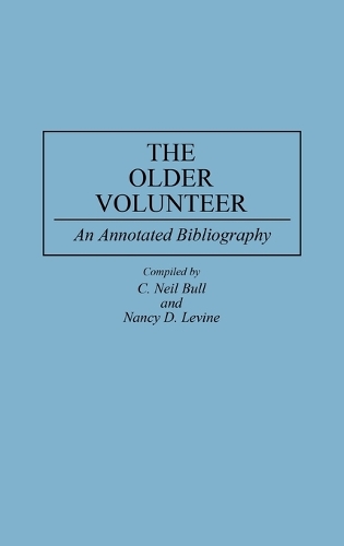 The Older Volunteer: An Annotated Bibliography - Bibliographies and Indexes in Gerontology (Hardback)