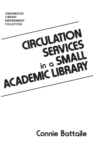 Circulation Services in a Small Academic Library - Libraries Unlimited Library Management Collection (Hardback)