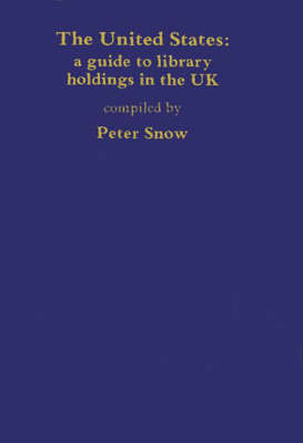 The United States: A Guide to Library Holdings in the United Kingdom (Hardback)