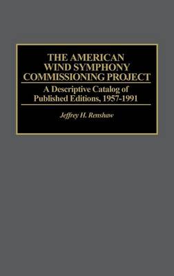 The American Wind Symphony Commissioning Project: A Descriptive Catalog of Published Editions 1957-1991 - Music Reference Collection (Hardback)