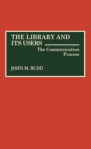 The Library and Its Users: The Communication Process (Hardback)