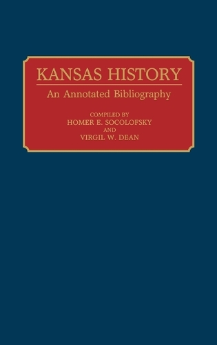 Kansas History: An Annotated Bibliography - Bibliographies of the States of the United States (Hardback)
