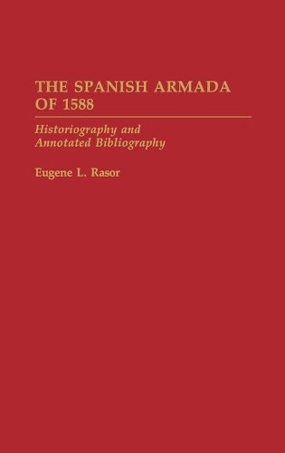 The Spanish Armada of 1588: Historiography and Annotated Bibliography - Bibliographies of Battles and Leaders (Hardback)