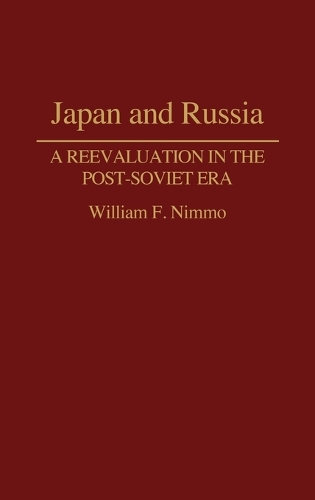 Japan and Russia: A Reevaluation in the Post-Soviet Era (Hardback)