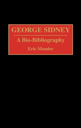 George Sidney: A Bio-Bibliography - Bio-Bibliographies in the Performing Arts (Hardback)