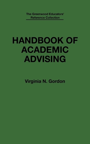 Handbook of Academic Advising - The Greenwood Educators' Reference Collection (Hardback)