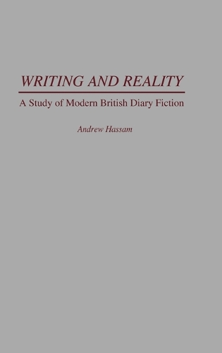 Writing and Reality: A Study of Modern British Diary Fiction (Hardback)