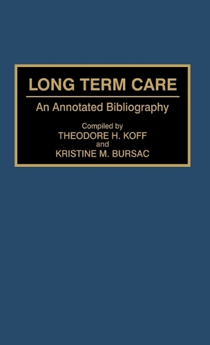 Long Term Care: An Annotated Bibliography - Bibliographies and Indexes in Gerontology (Hardback)